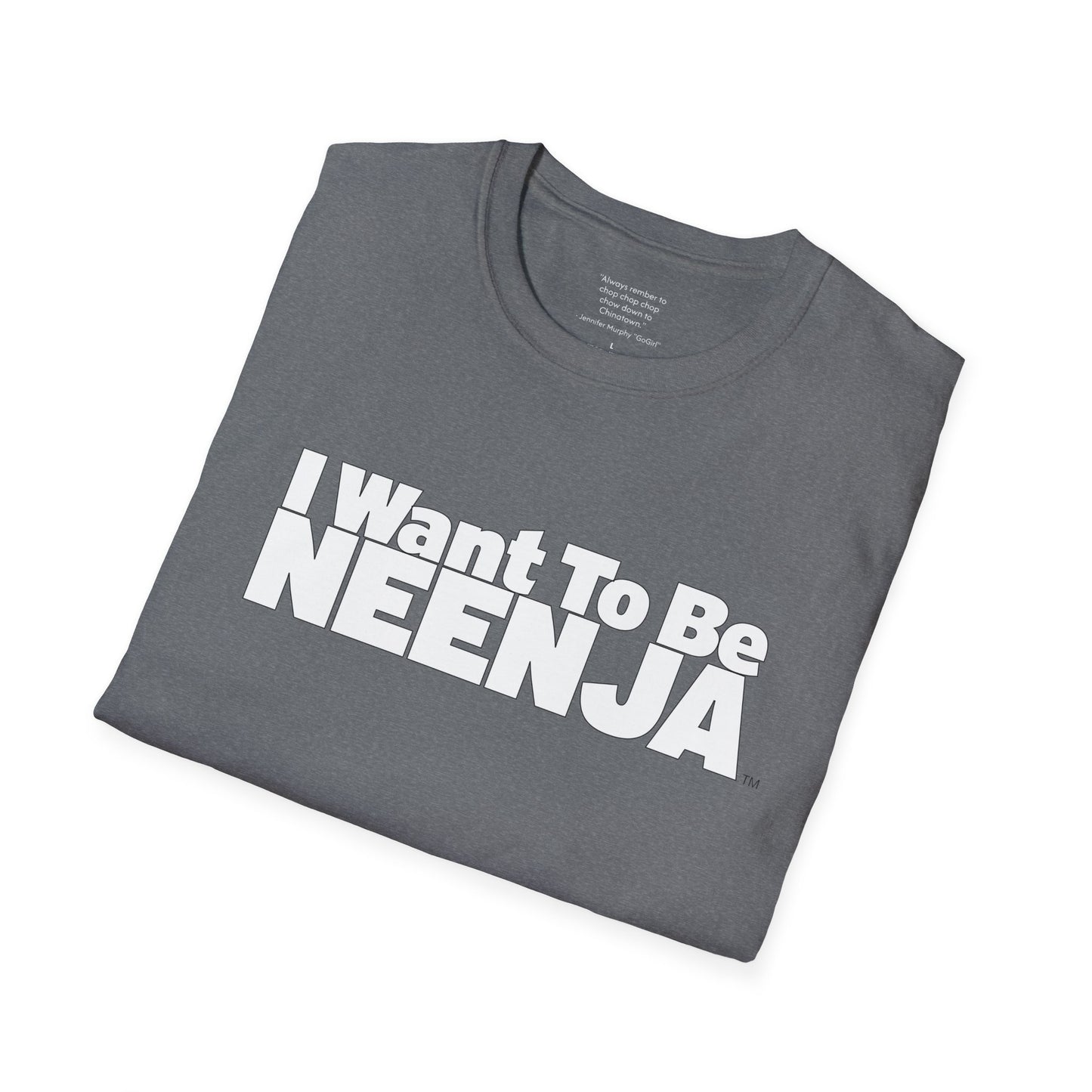 I Want To Be Neenja Softstyle T-Shirt