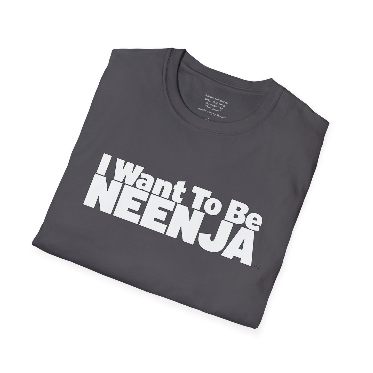 I Want To Be Neenja Softstyle T-Shirt
