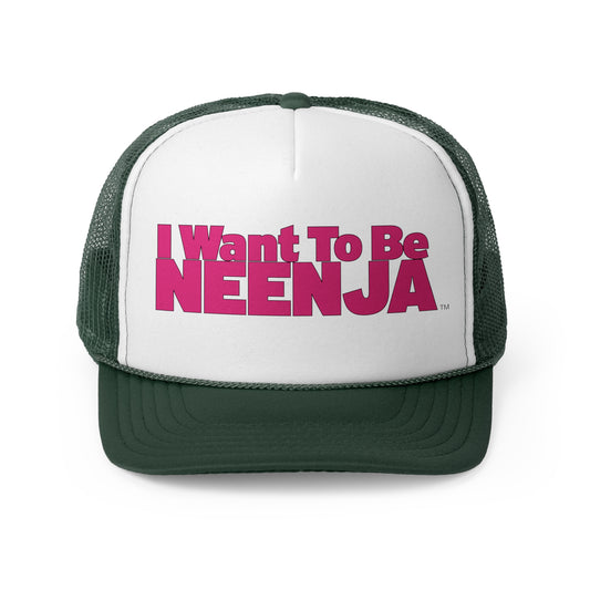 I Want To Be Neenja Trucker Cap