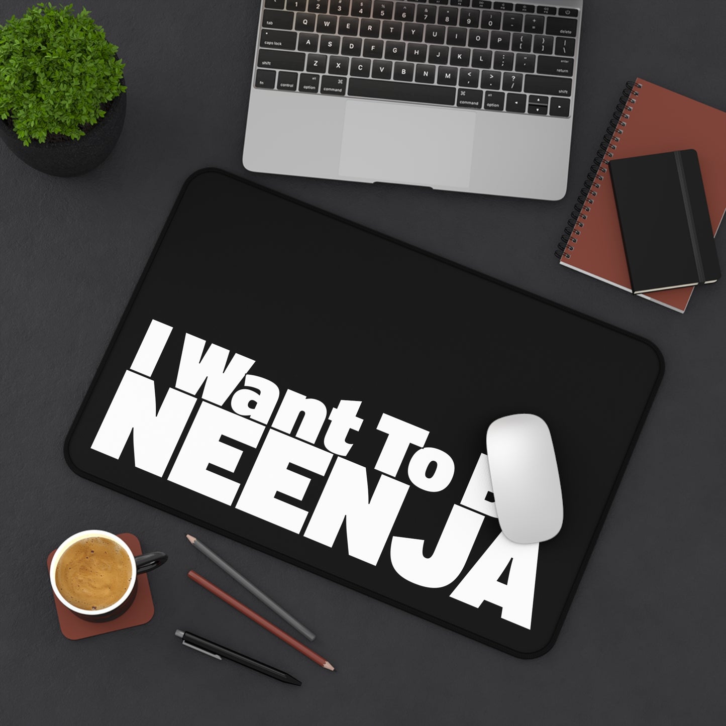 I Want To Be Neenja Desk Mat