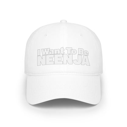 I Want To Be Neenja Low Profile Baseball Cap