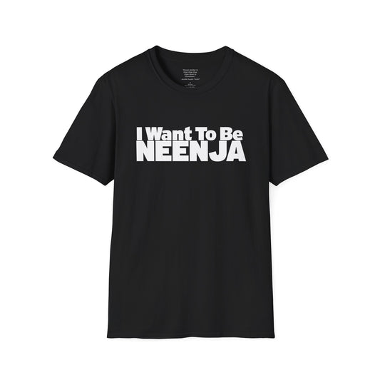 I Want To Be Neenja Softstyle T-Shirt